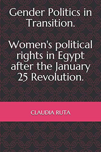 Gender Politics in Transition. Women's Political Rights in Egypt After the January 25 Revolution.