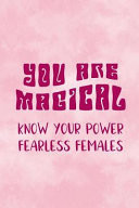 You Are Magical Know Your Power Fearless Females Blank Lined Notebook Journal Diary Composition Notepad 120 Pages 6x9 Paperback ( Feminism) 4