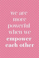 We Are More Powerful When We Empower Each Other Blank Lined Notebook Journal Diary Composition Notepad 120 Pages 6x9 Paperback ( Feminism) 3