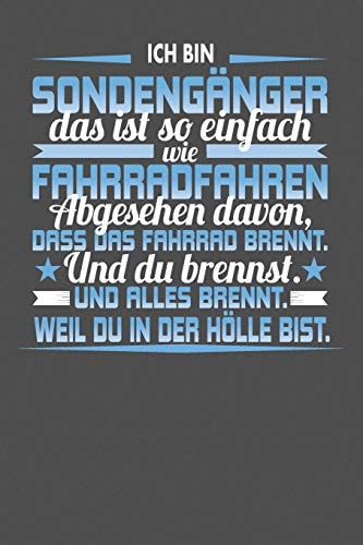 Ich Bin Sondengänger Das Ist So Einfach Wie Fahrradfahren. Abgesehen Davon, Dass Das Fahrrad brennt. Und Du Brennst. Und Alles Brennt. Weil Du In Der Hölle Bist. Punktiertes Notizbuch mit 120 Seiten zum festhalten für Eintragungen aller Art