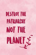Destroy The Patriarchy Not The Planet Blank Lined Notebook Journal Diary Composition Notepad 120 Pages 6x9 Paperback ( Feminism) 4