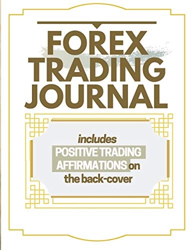 Forex Trading Journal Includes Positive Trading Affirmations on the Back-Cover a Daily Reminder