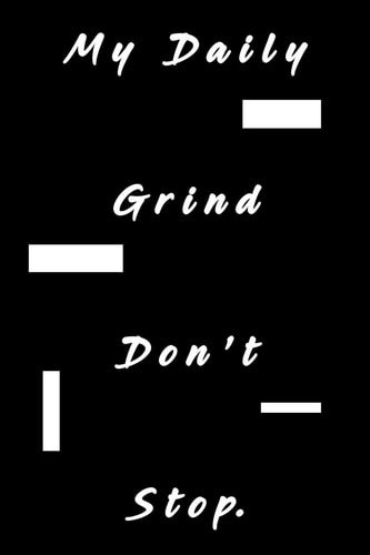 My Daily Grind Don't Stop Dotted Lined Journal Notebook for Writing Down Daily Tasks :6x9