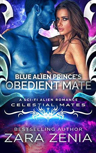 Blue Alien Prince's Obedient Mate: A Sci-Fi Alien Romance (Royally Blue - Celestial Mates)