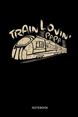 Train Lovin' Papa - Notebook: Lined Train & Railroad Notebook / Journal. Funny Railway Accessories & Novelty Train Father's Day Gift Idea for Model Train & Steam Locomotive Lover.