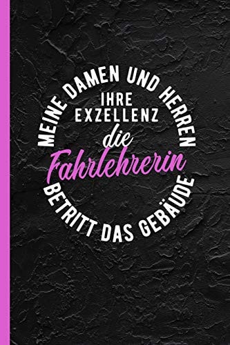 Meine Damen und Herren Ihre Exzellenz Die Fahrlehrerin Betritt das Gebäude Notizbuch, Journal Oder Tagebuch Für Beruf - Liniert M. Überschrift