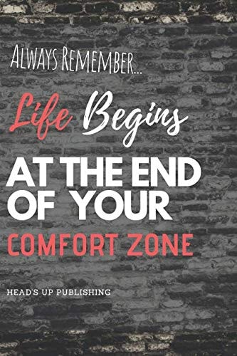 Life Begins At The End Of Your Comfort Zone: Motivational Notebook, Journal, Diary (110 Pages, Blank, 6 x 9)