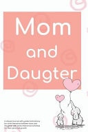 Mom and Daughter A Shared Journal with Guided Indications for Write Memories Between Mom and Daughter with Some Interactive Activities for Their Personal Growth, Keepsake Book with an Elephant Illustration