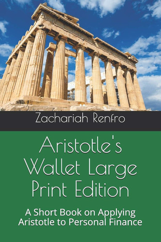 Aristotle's Wallet Large Print Edition A Short Book on Applying Aristotle to Personal Finance