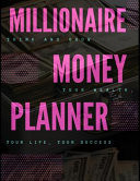 Millionaire Money Planner Think and Grow Your Wealth, Your Life, Your Success