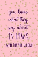 You Know What They Say About In Laws... Well They're Wrong Blank Lined Notebook Journal Diary Composition Notepad 120 Pages 6x9 Paperback ( Mother In Law ) White