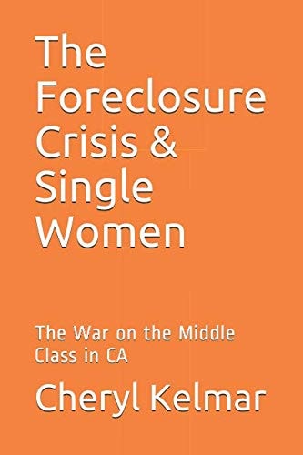 The Foreclosure Crisis and Single Women The War on the Middle Class in CA