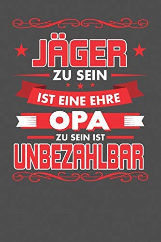 Jäger Zu Sein Ist Eine Ehre - Opa Zu Sein Ist Unbezahlbar Punktiertes Notizbuch Mit 120 Seiten Zum Festhalten Für Eintragungen Aller Art