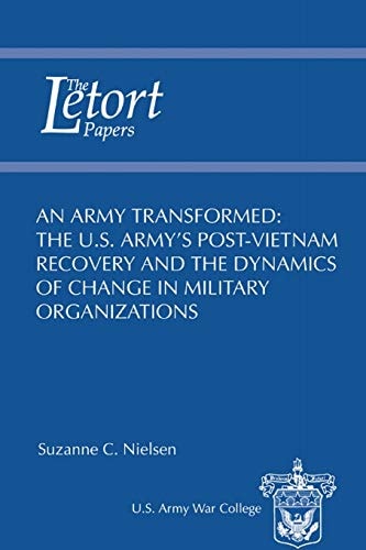 An Army Transformed The U. S. Army's Post-Vietnam Recovery and the Dynamics of Change in Military Organizations