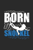 Born to Snorkel Snorkeling Notebook, Blank Lined (6 X 9 - 120 Pages) Sports and Recreations Themed Notebook for Daily Journal, Diary, and Gift