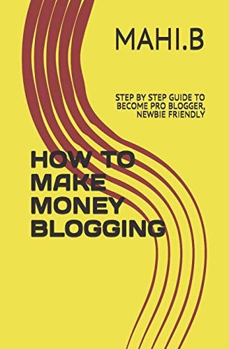 How to Make Money Blogging Step by Step Guide to Become Pro Blogger , Newbie Friendly