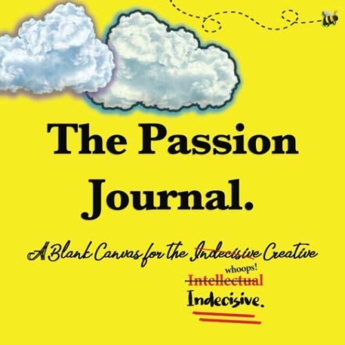 The Passion Journal A Blank Canvas for the Indecisive Creative