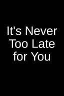 It's Never Too Late For You A Creative Psychology Writing Journal for an Inmate and a Loved One in Jail Or Prison