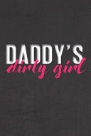 Daddy's Dirty Girl Stiffer Than a Greeting Card: Use Our Novelty Journal to Document Your Sexual Adventures, Fantasies, Or Bucket List. Makes a Great Gift for Consenting Adults