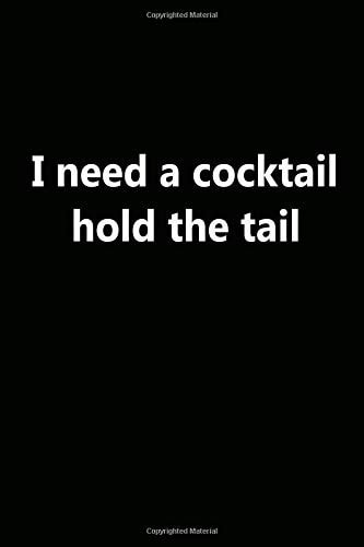 I Need A Cocktail Hold The Tail: Present, Notebooks, Journal, Diary, Best Man, Groomsman, Bridesmaid (100 Pages, Lined Blank 6 x 9 inches)