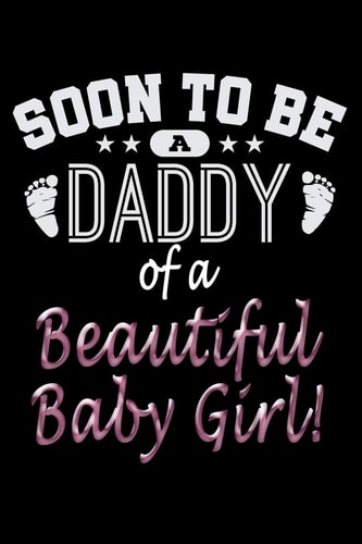 Soon to Be a Daddy of a Beautiful Baby Girl Project Planner, 6 X 9 Notebook, 120 Pages
