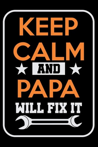 Keep Calm and Papa Will Fix It Project Planner, 6 X 9 Notebook, 120 Pages