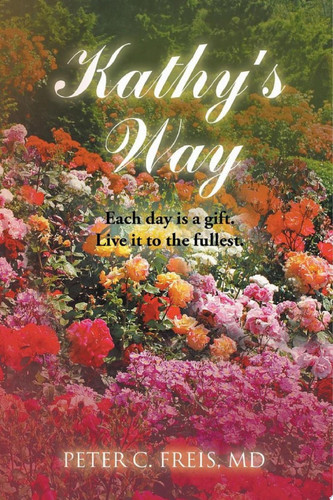 Kathy's Way Each day is a gift. Live it to the fullest.