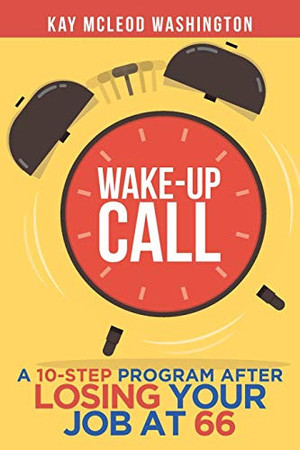 Wake-Up Call A 10-Step Program After Losing Your Job at 66