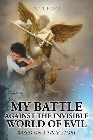 My Battle Against the Invisible World of Evil Based on a True Story