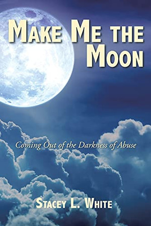 Make Me the Moon Coming Out of the Darkness of Abuse