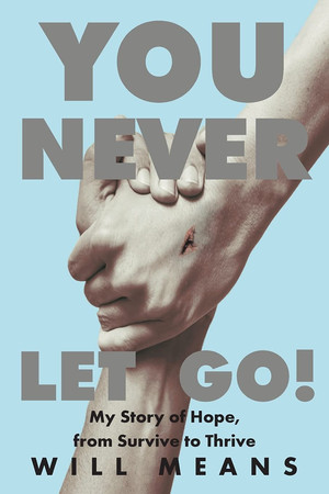 You Never Let Go! My Story of Hope, from Survive to Thrive