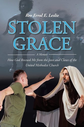 Stolen Grace A Memoir: How God Rescued Me from the Jaws and Claws of the United Methodist Church