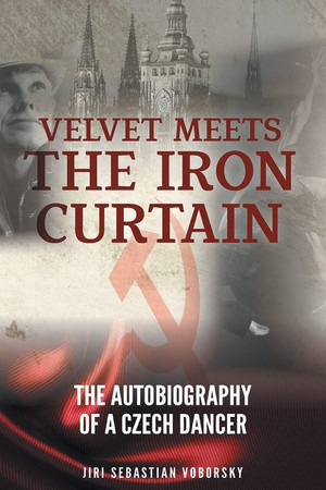 Velvet Meets the Iron Curtain The Autobiography of a Czech Dancer