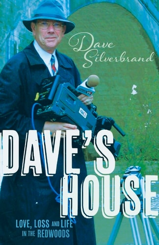 Dave's House Love, Loss and Life in the Redwoods