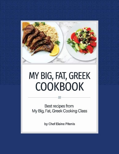 My Big, Fat, Greek Cookbook Best Recipes from My Big, Fat, Greek Cooking Class