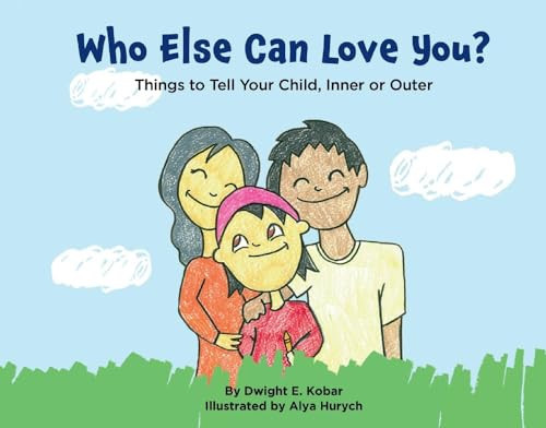 Who Else Can Love You? Things to Tell Your Child, Inner Or Outer