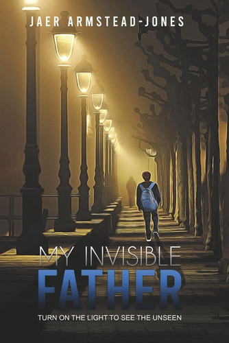 My Invisible Father Turn on the Light to See the Unseen