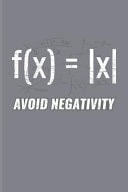 Avoid Negativity Funny Math Quote Journal for Teachers, Students, Geometry, Algebra, Nerdy & Geeky Humor Fans - 6x9 - 100 Blank Lined Pages