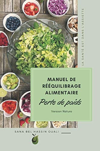 Manuel de rééquilibrage alimentaire - perte de poids: Version Naturo (French Edition)