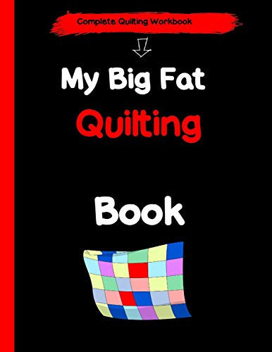 My Big Fat Quilting Book A Complete Quilting Workbook for Logging Projects