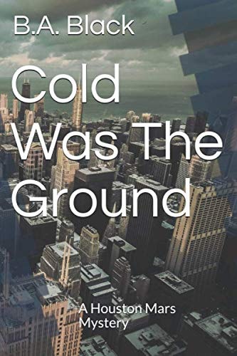 Cold Was the Ground A Houston Mars Mystery