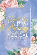 Sonographer Gift Cardio Tech Journal Notebook - Thank You For Being the Most Amazing Diagnostic Medical Sonographer - 6" X 9" - 120 Blank Lined Pages