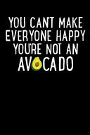 You Can't Make Everyone Happy You're Not an Avocado Avocado Journal, Blank Lined Notebook, Avocado Gifts, Nutritionist Present, Avocado Lover,