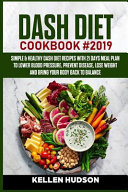 DASH Diet Cookbook #2019 Simple & Healthy Dash Diet Recipes With 21 Days Meal Plan To Lower Blood Pressure, Prevent Disease, Lose Weight And Bring Your Body Back to Balance