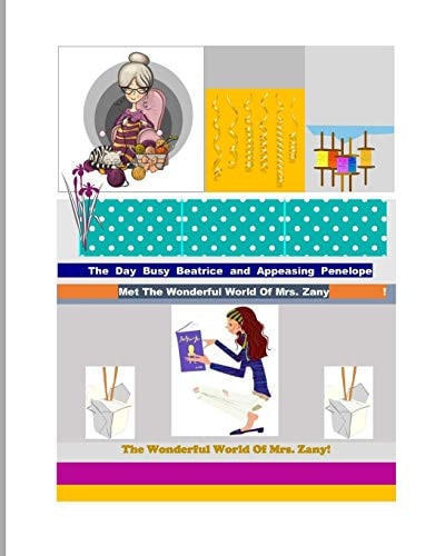 The Day Busy Beatrice and Appeasing Penelope Met Mrs. Zany And Found So Many Things To Do They Didn't Know What To Do!! The Wonderful World Of Mrs. Zany