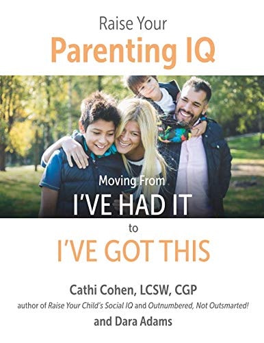 Raise Your Parenting IQ - Moving From I've Had It to I've Got This