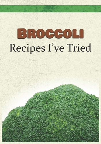 Broccoli Recipes I've Tried Blank Recipe Book and Personal Cookbook to Write in and Rate All the Broccoli Recipes You Have Tried Or Want to Use