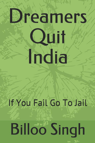 Dreamers Quit India If You Fail Go To Jail