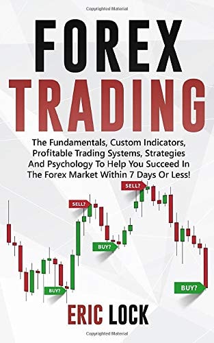 Forex Trading Th Fundamentals, Custom Indicators, Profitable Trading Systems, Strategies and Psychology to Help You Succeed in the Forex Market Within 7 Days Or Less!