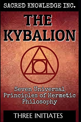 The Kybalion: Seven Universal Principles of Hermetic Philosophy